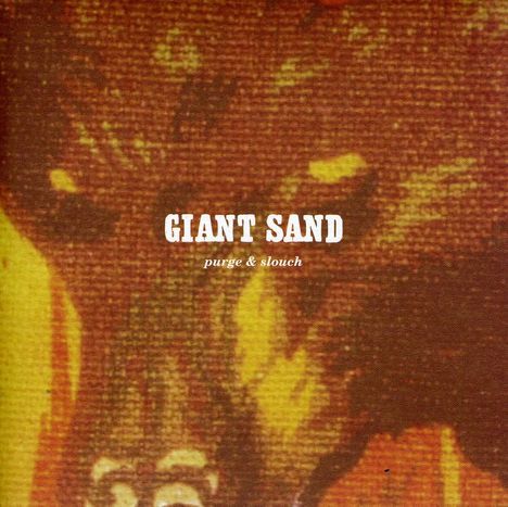 Giant Sand: Purge &amp; Slouch, CD