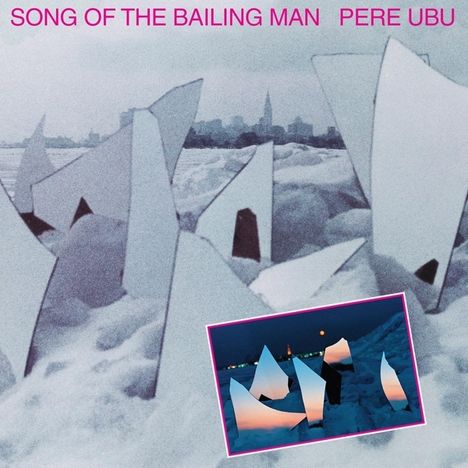 Pere Ubu: Song Of The Bailing Man, CD