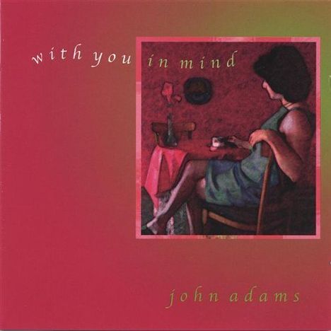 John Adams (geb. 1947): With You In Mind, CD