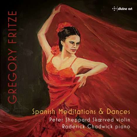 Gregory Fritze (geb. 1954): Spanish Meditations &amp; Dances für Violine &amp; Klavier, CD