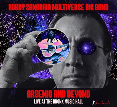"Bobby Sanabria Multiverse Big Band", "Arsenio and Beyond", "Live at the Bronx Music Hall". Collage mit Musiker, Weltraum-Motiv.