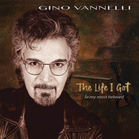 Gino Vannelli: The Life I Got (To My Most Beloved), CD