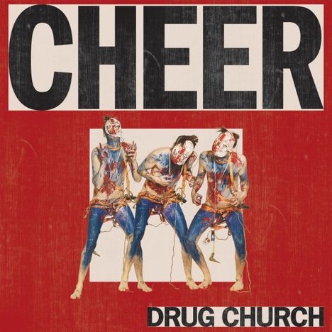 "CHEER" oben, "DRUG CHURCH" unten. Drei Menschen mit bunter Farbe bedeckt vor rotem Hintergrund.
