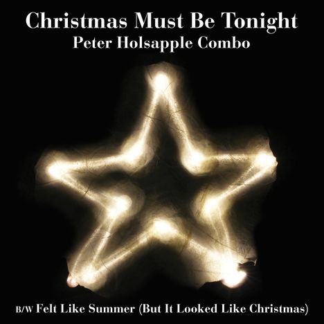 Peter Holsapple Combo: Christmas Must Be Tonight (RSD), Single 7"