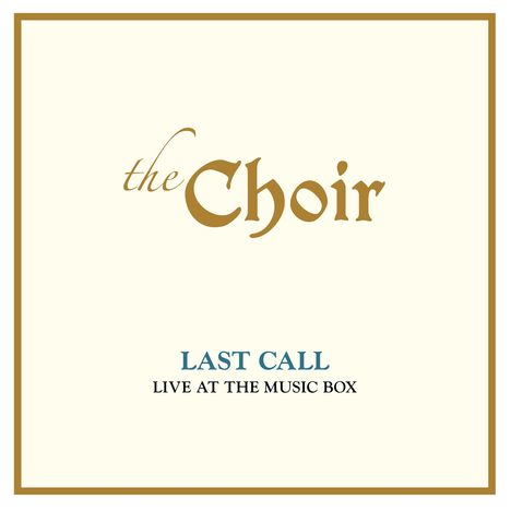 The Choir: Last Call: Live At The Music Box (50th Anniversary), 2 CDs