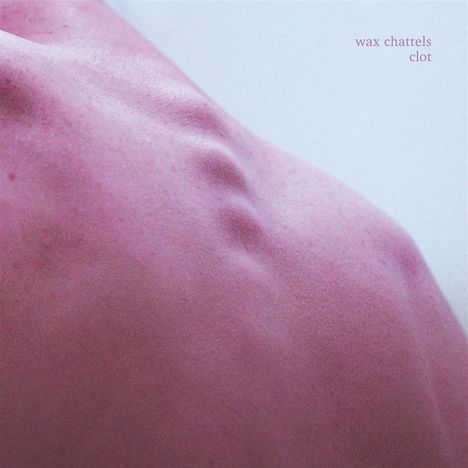 Wax Chattels: Clot (Limited Edition) (White Vinyl), LP