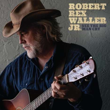Robert Rex Waller Jr.: See The Big Man Cry, CD