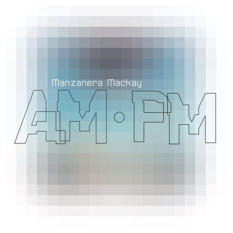 Phil Manzanera &amp; Andy Mackay: Manzanera Mackay AM.PM, LP