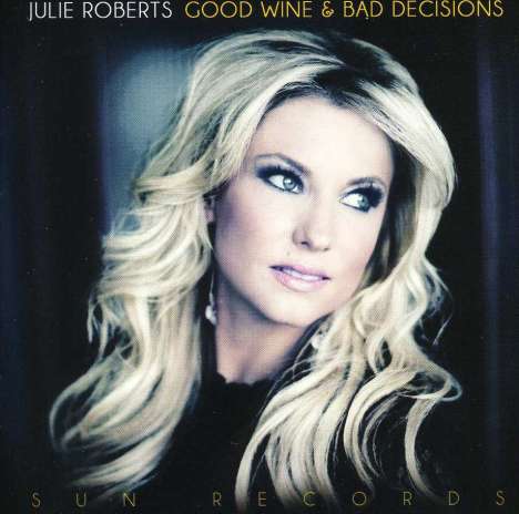 Julie Roberts: Good Wine &amp; Bad Decisions, CD