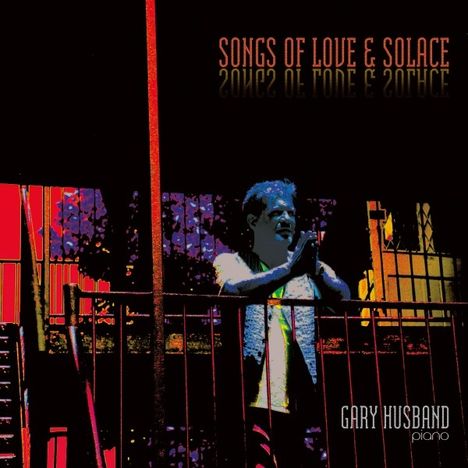 Gary Husband (geb. 1960): Songs Of Love &amp; Solace, CD