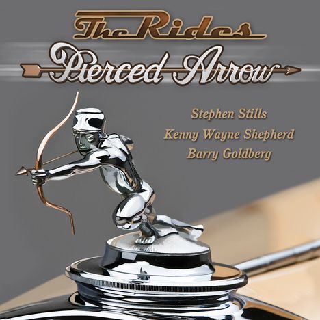 The Rides (Stephen Stills, Kenny Wayne Shepherd  &amp; Barry Goldberg): Pierced Arrow, CD