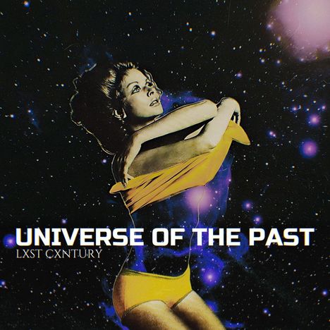 Text: "UNIVERSE OF THE PAST", "LXST CXNTURY".  
Illustration: Frau im gelben Outfit vor Sternenhimmel.