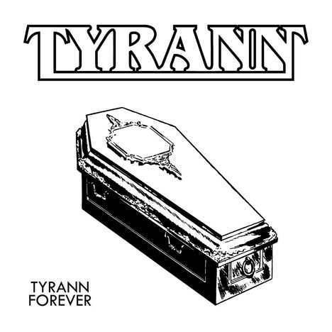Oben steht "TYRANN", unten links "TYRANN FOREVER". Illustration eines Sarges.