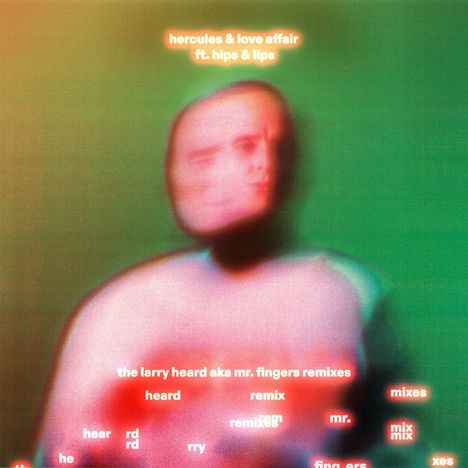 Text: "hercules & love affair ft. hips & lips", "the larry heard aka mr. fingers remixes". Verschwommene Person vor grünem Hintergrund.