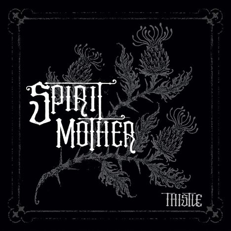 "Spirit Mother" und "Thistle" in gotischer Schrift, umrahmt von einer stilisierten Distel-Illustration.