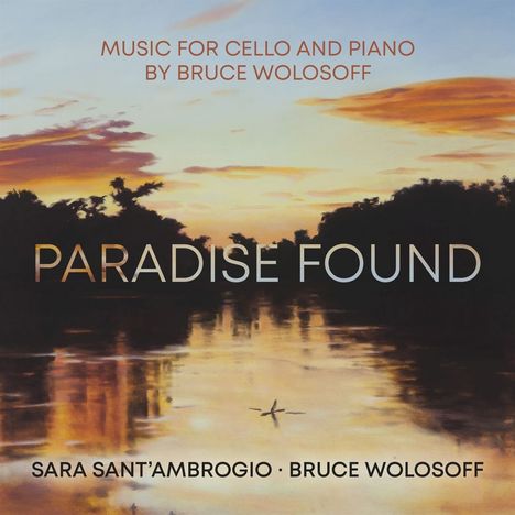 Bruce Wolosoff (geb. 1955): Werke für Cello &amp; Klavier - "Paradise found", CD