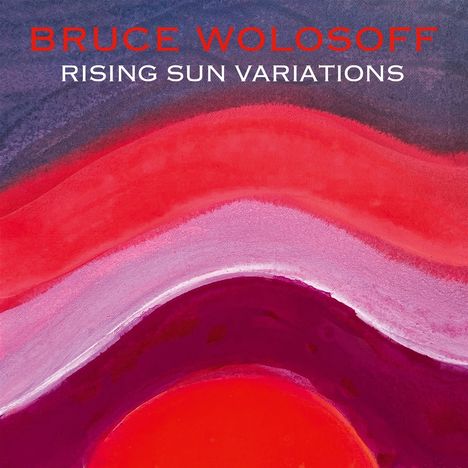 Bruce Wolosoff (geb. 1955): Rising Sun Variations für Klavier, CD