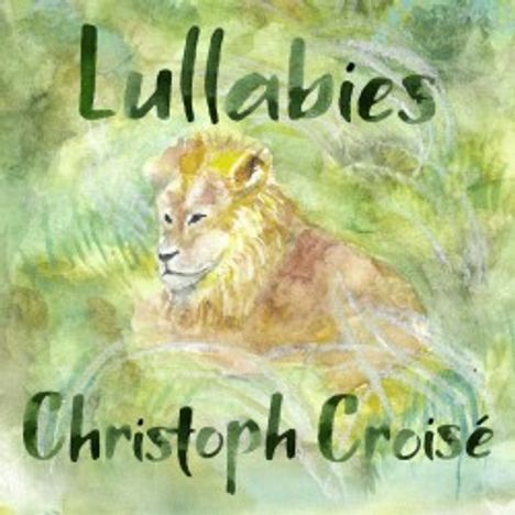 Christoph Croise (geb. 1993): Lullabies op. 18 für Cello & Klavier, CD