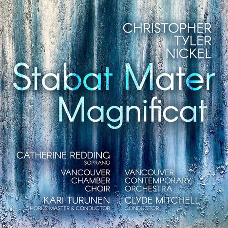 Text: "Christopher Tyler Nickel, Stabat Mater, Magnificat, Catherine Redding, Vancouver Chamber Choir, Kari Turunen, Vancouver Contemporary Orchestra, Clyde Mitchell." Hintergrund: Blau-weiße abstrakte Malerei mit vertikalen Strukturen.