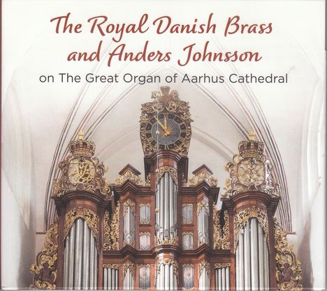 Royal Danish Brass &amp; Anders Johnsson on the Great Organ of Aarhus Cathedral, CD