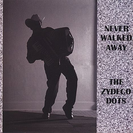 Zydeco Dots: Never Walked Away, CD