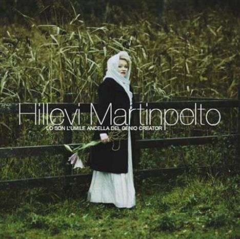 Hillevi Martinpelto-Io son l'umile ancelle del genio creator, CD