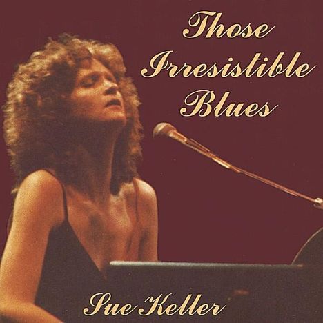 Sue Keller (geb. 1964): Those Irresistible Blues, CD