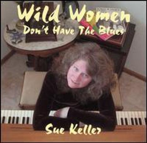 Sue Keller (geb. 1964): Wild Women Don't Have The Blue, CD