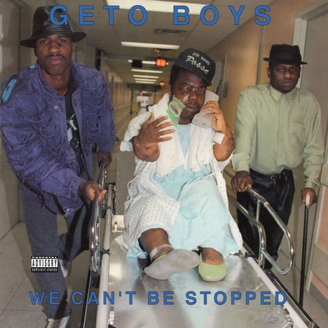 Cover mit den Texten: "GETO BOYS" oben, "WE CAN'T BE STOPPED" unten. Drei Männer, einer auf einer Krankenhausliege.