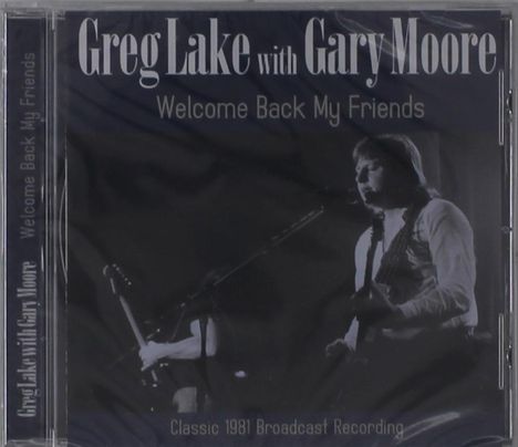Greg Lake &amp; Gary Moore: Welcome Back My Friends, CD