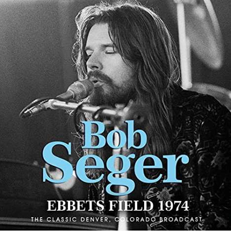 Bob Seger: Ebbets Field 1974: The Classic Denver, Colorado Broadcast, CD
