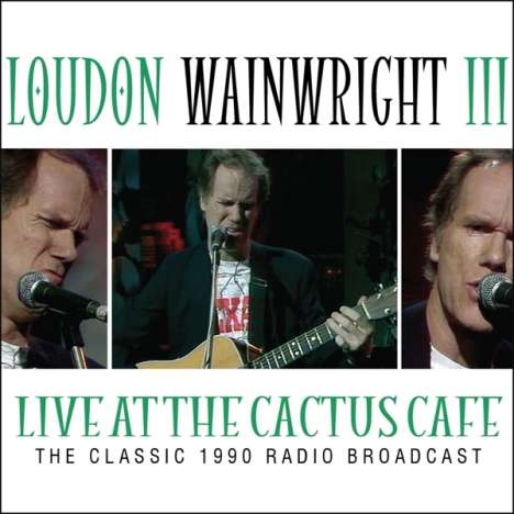 Loudon Wainwright III: Live At The Cactus Cafe, Austin, Texas, 1990, CD