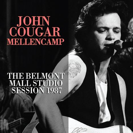 John Mellencamp (aka John Cougar Mellencamp): The Belmont Mall Studio Session 1987, CD