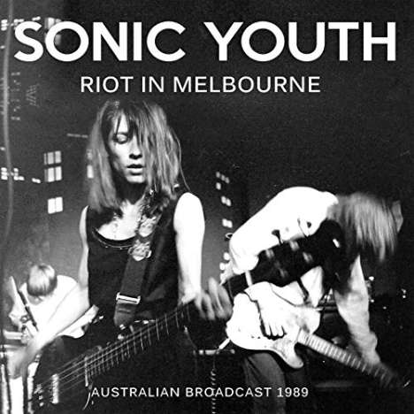 Sonic Youth: Riot In Melbourne: Australian Broadcast 1989, CD