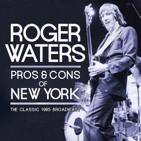 Roger Waters: Pros &amp; Cons Of New York: The Classic 1985 Broadcast, 2 CDs