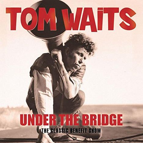 Tom Waits (geb. 1949): Under The Bridge: The Classic Benefit Show, CD