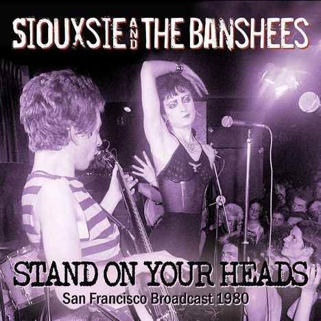 Siouxsie And The Banshees: Stand On Your Heads: San Francisco Broadcast 1980, CD