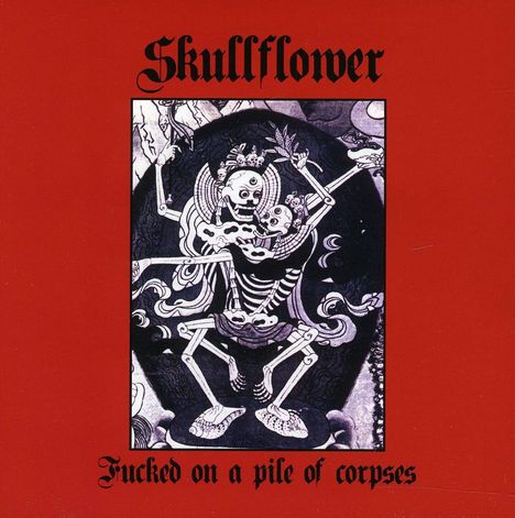 Skullflower: Fucked On A Pile Of Corpses, CD