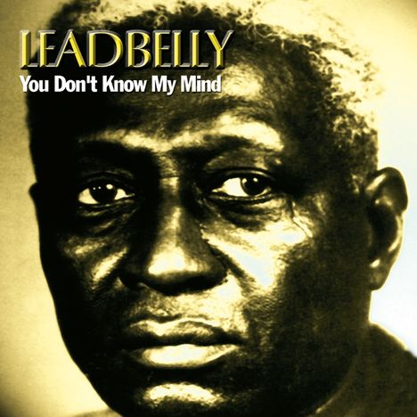 Leadbelly (Huddy Ledbetter): You Don't Know My Mind, CD