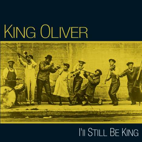 King Oliver (1885-1938): I'll Still Be King, CD