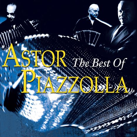 Astor Piazzolla (1921-1992): The Best Of Astor Piazzolla, CD