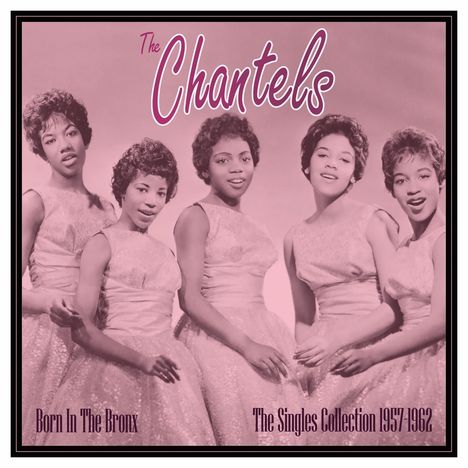 Chantels: Born In The Bronx: The Singles Collection 1957 - 1962, LP