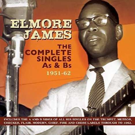 Elmore James: The Complete Singles As &amp; Bs 1951 - 1962, 2 CDs