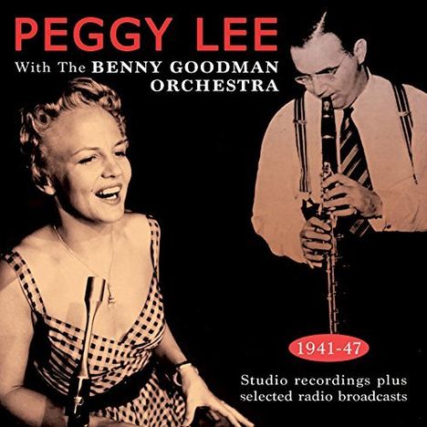 Benny Goodman &amp; Peggy Lee: Peggy Lee With The Benny Goodman Orchestra, 2 CDs