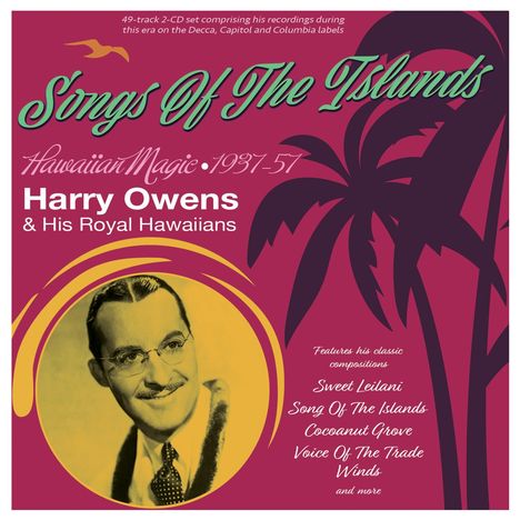 Harry Owens &amp; His Royal Hawaiians: Songs Of The Islands: Hawaiian Magic 1937 - 1957, 2 CDs