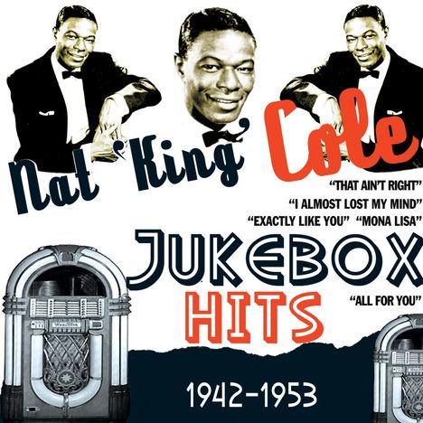 Nat 'King' Cole Jukebox Hits 1942–1953. Titel: "That Ain't Right", "I Almost Lost My Mind", "Exactly Like You", "Mona Lisa".