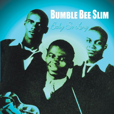 Bumble Bee Slim (Amos Easton): Baby So Long, CD
