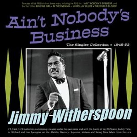 Jimmy Witherspoon: Ain't Nobody's Business: The Singles Collection, 3 CDs