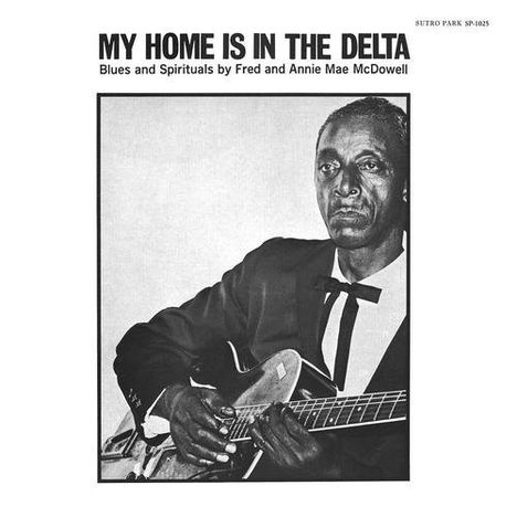 Fred &amp; Annie Mae McDowell: My Home Is In The Delta (180g), LP