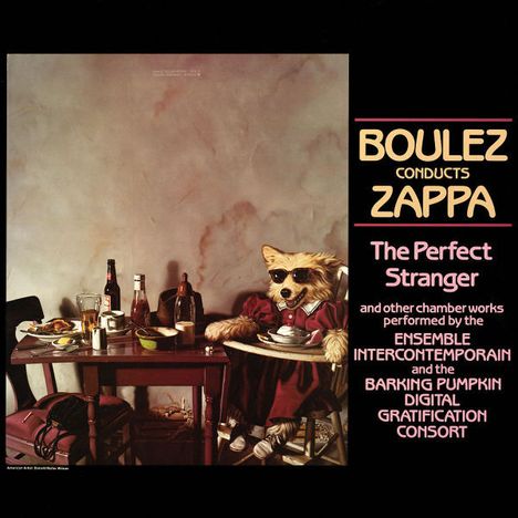 Ensemble Intercontemporan &amp; The Barkin Pumpkin Digital Gratification Consort: Boulez Conducts Zappa: The Perfect Stranger, CD